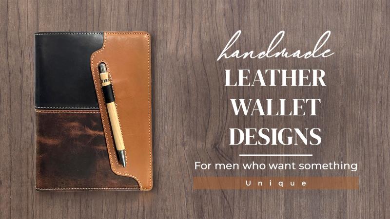 Handmade Leather Wallet Designs for Men Who Want Something Unique